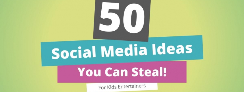 50 Social Media Ideas - for Kids Entertainers